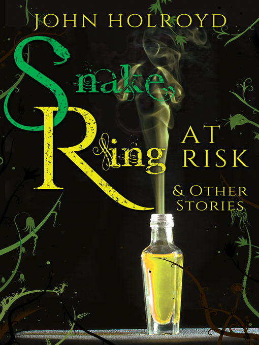Title details for Snake Ring at Risk & Other Stories by John Holroyd - Available